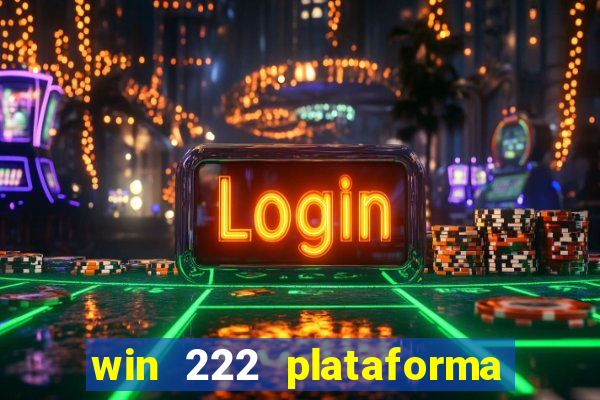 win 222 plataforma de jogos