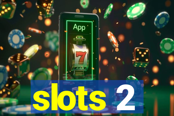 slots 2