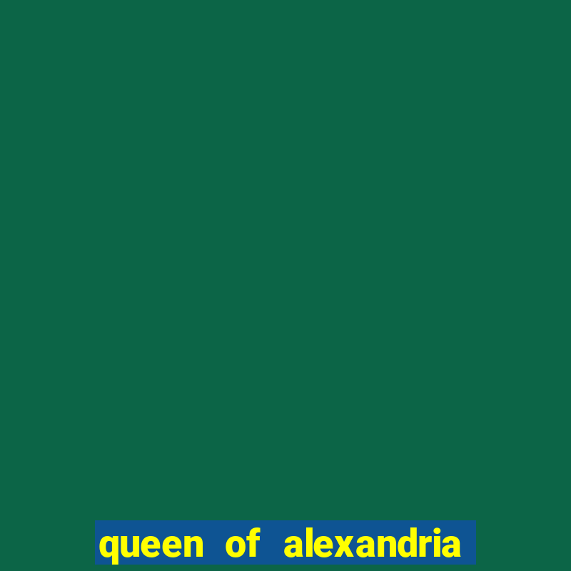 queen of alexandria como jogar