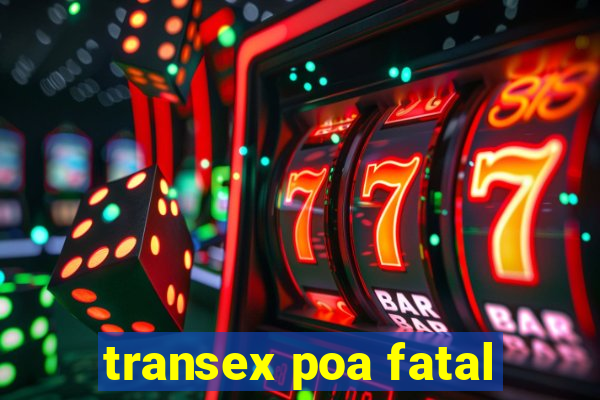 transex poa fatal