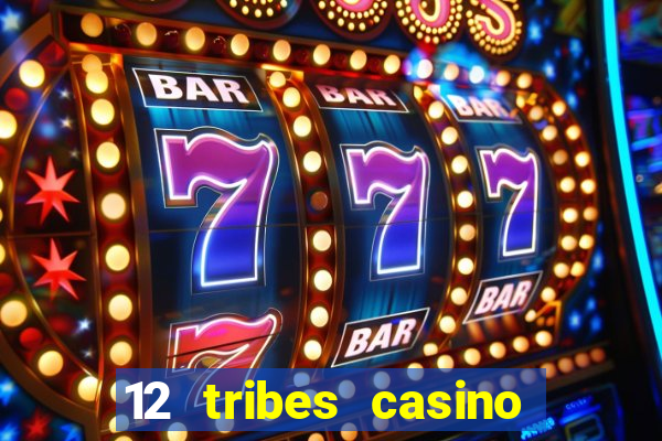 12 tribes casino and hotel