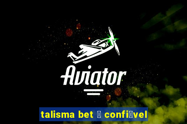 talisma bet 茅 confi谩vel