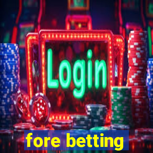 fore betting