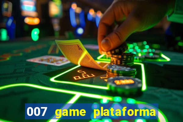 007 game plataforma paga mesmo