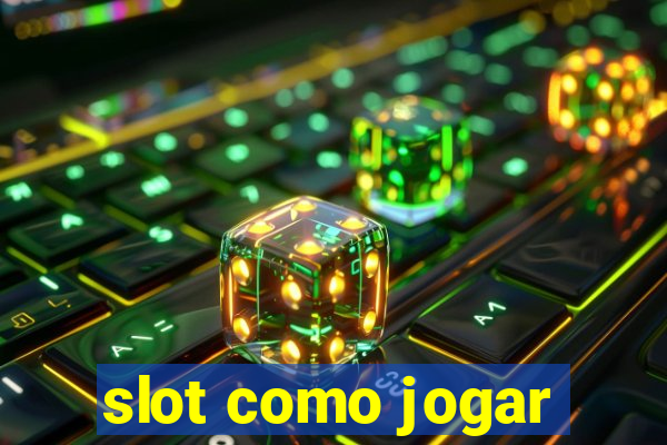 slot como jogar