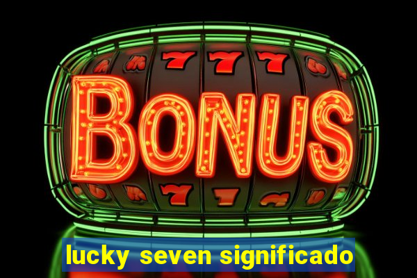 lucky seven significado