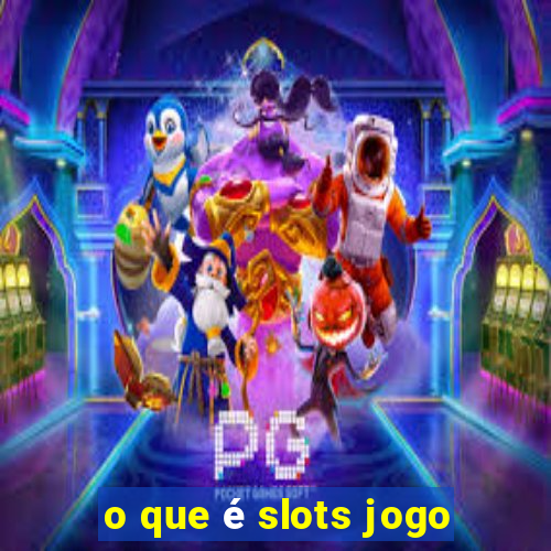 o que é slots jogo