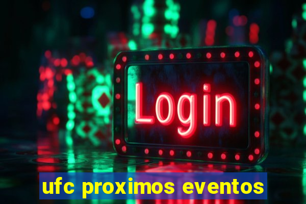 ufc proximos eventos