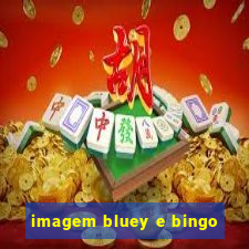 imagem bluey e bingo