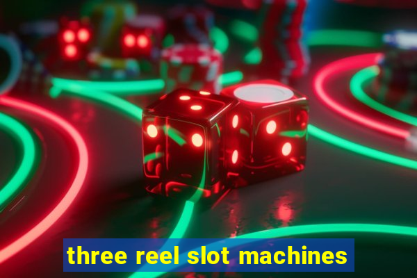 three reel slot machines