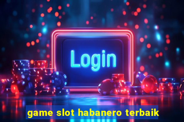 game slot habanero terbaik