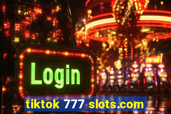 tiktok 777 slots.com