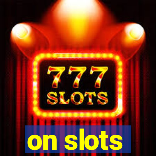 on slots