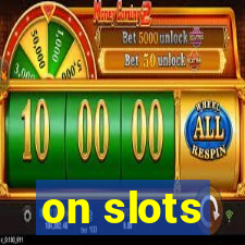 on slots