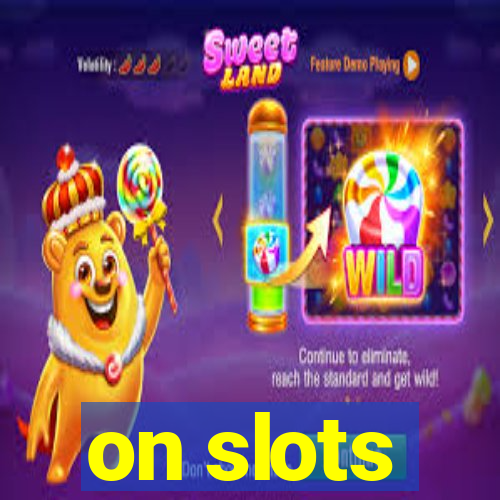 on slots