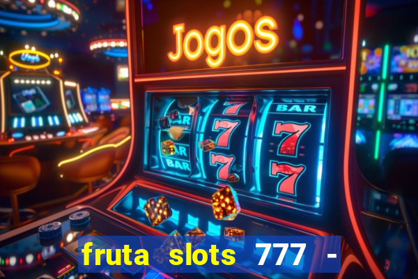 fruta slots 777 - mega jackpot