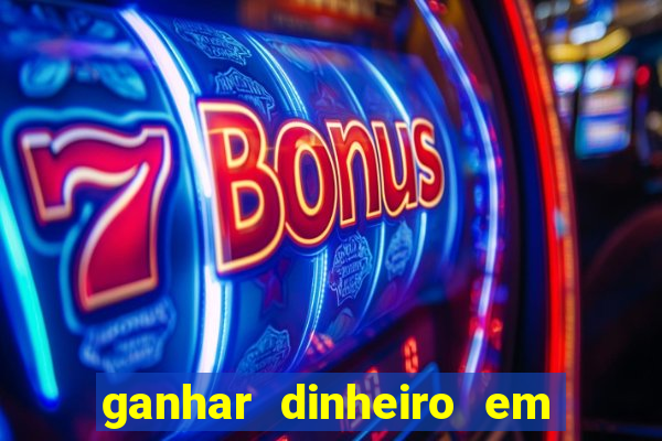 ganhar dinheiro em jogos online