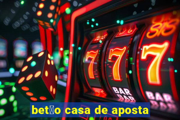 bet茫o casa de aposta