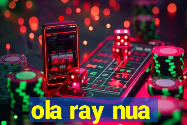 ola ray nua