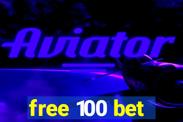 free 100 bet