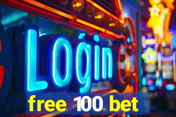 free 100 bet