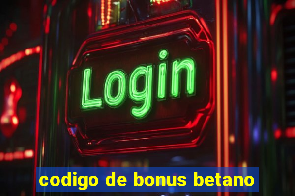 codigo de bonus betano