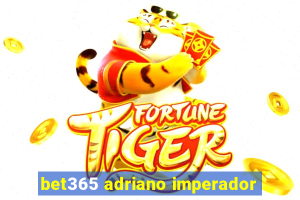 bet365 adriano imperador