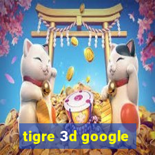 tigre 3d google