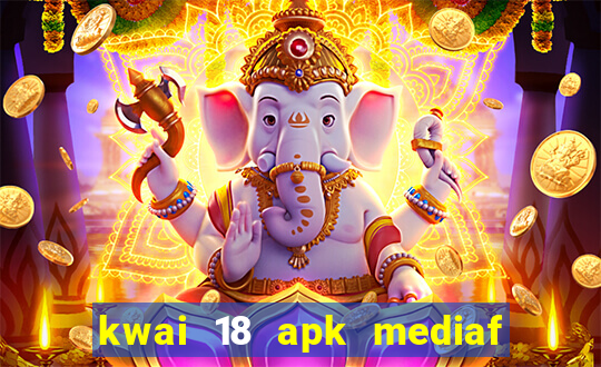 kwai 18 apk mediaf  re