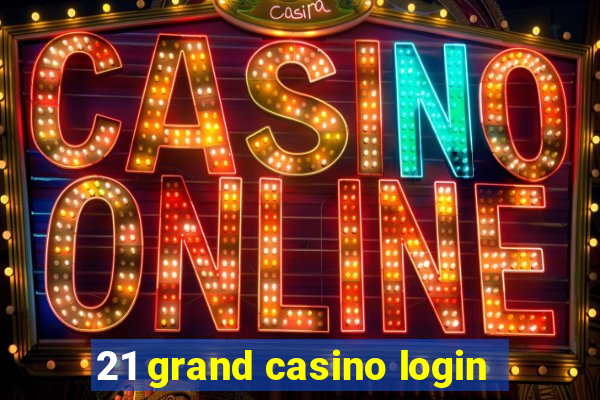 21 grand casino login