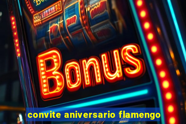 convite aniversario flamengo