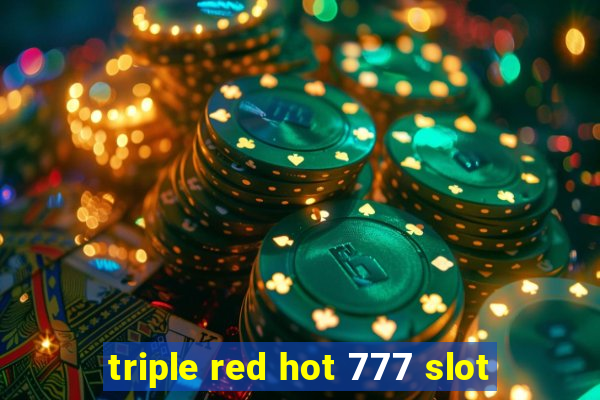 triple red hot 777 slot