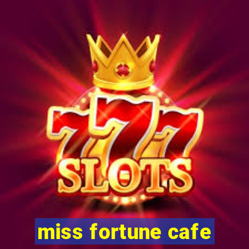 miss fortune cafe