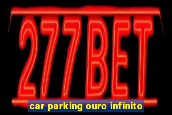 car parking ouro infinito