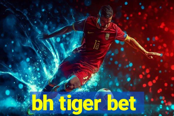 bh tiger bet