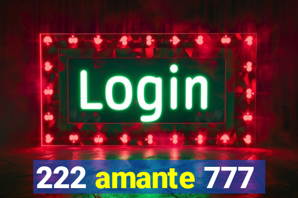 222 amante 777