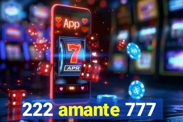 222 amante 777