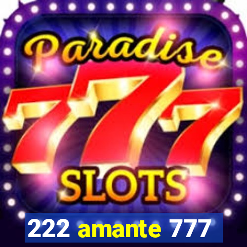 222 amante 777