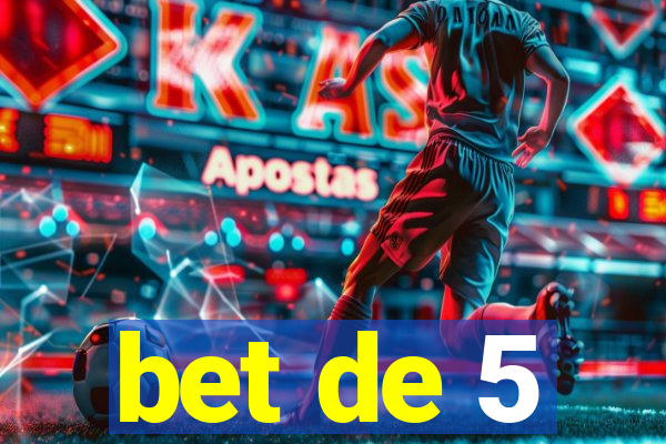 bet de 5