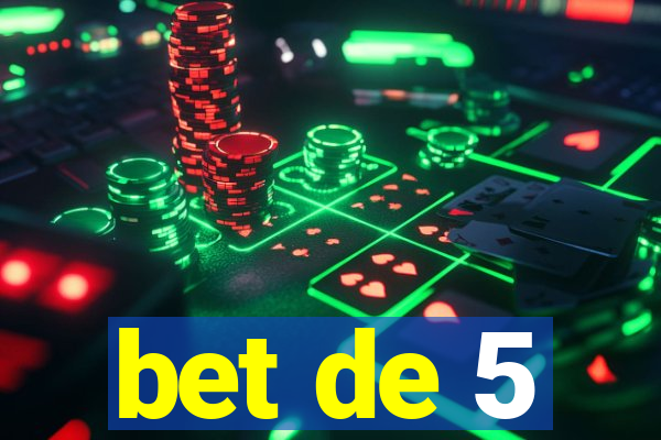 bet de 5