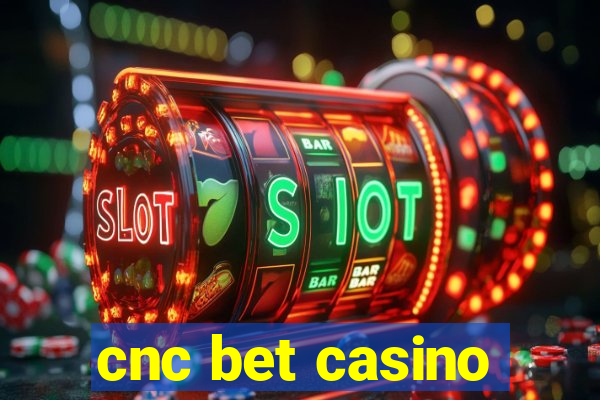 cnc bet casino