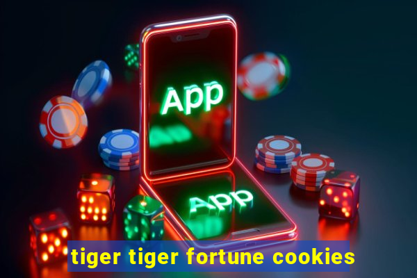 tiger tiger fortune cookies