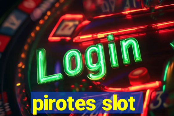 pirotes slot