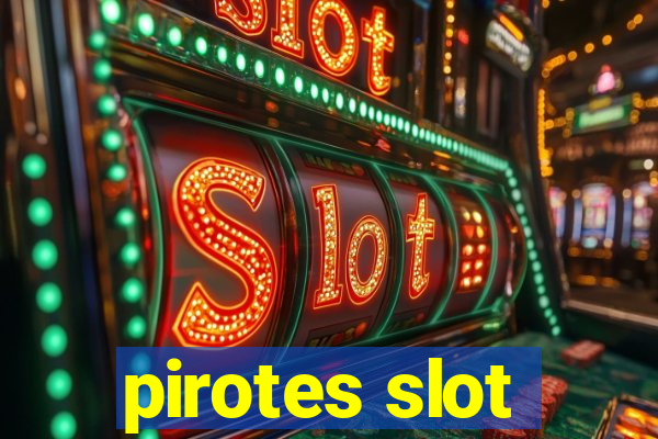 pirotes slot