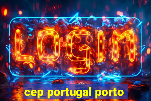 cep portugal porto