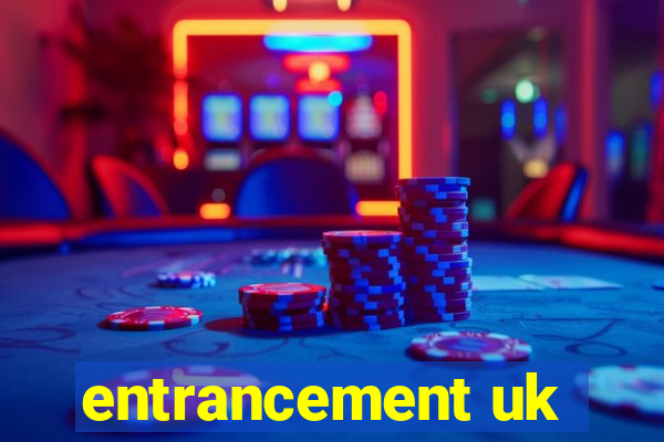 entrancement uk