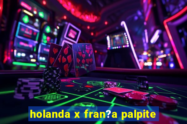 holanda x fran?a palpite