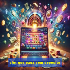 slot que paga sem deposito