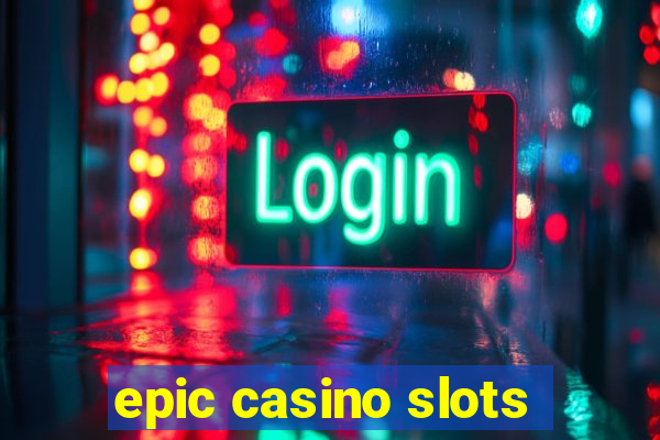 epic casino slots