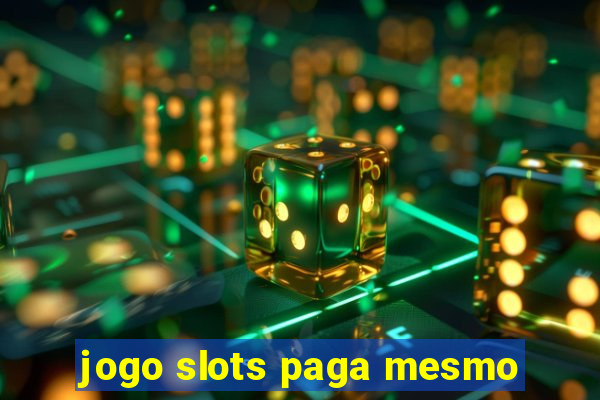 jogo slots paga mesmo